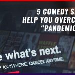 5 Comedy Series To Help You Overcome The “Pandemic Blues”