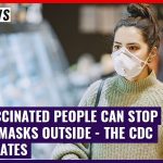 Fully Vaccinated People Can Stop Wearing Masks Outside - The Cdc United States