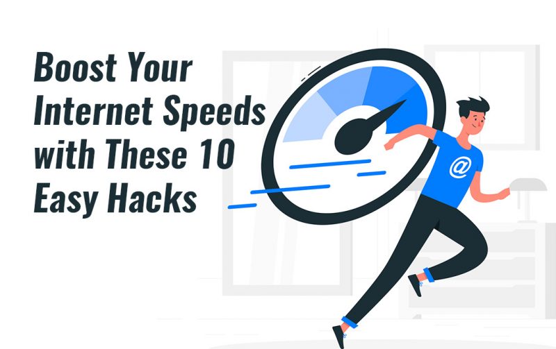 Boost Your Internet Speeds With These 10 Easy Hacks